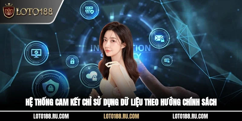 Hệ thống cam kết chỉ sử dụng dữ liệu theo hướng chính sách