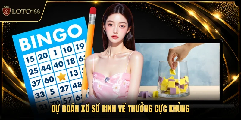 Dự đoán xổ số rinh về thưởng cực khủng